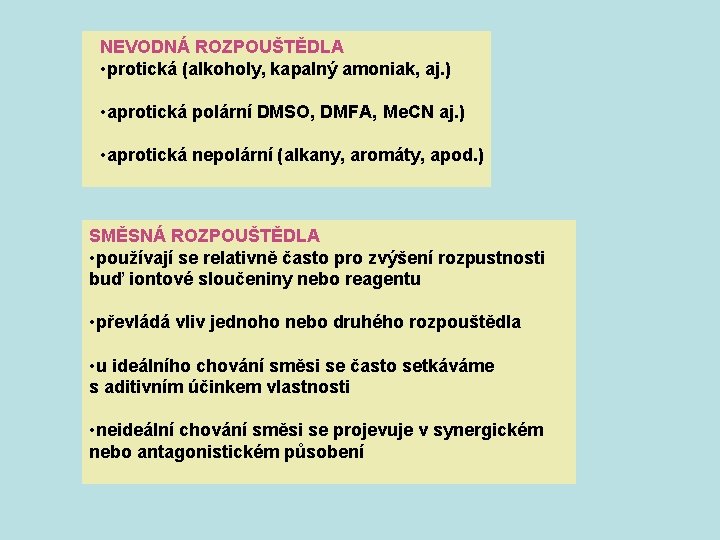 NEVODNÁ ROZPOUŠTĚDLA • protická (alkoholy, kapalný amoniak, aj. ) • aprotická polární DMSO, DMFA,