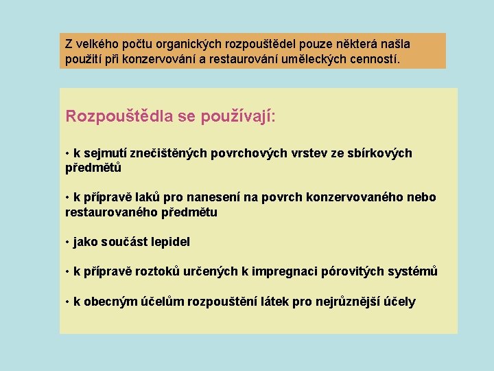 Z velkého počtu organických rozpouštědel pouze některá našla použití při konzervování a restaurování uměleckých