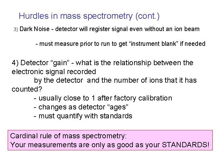 Hurdles in mass spectrometry (cont. ) 3) Dark Noise - detector will register signal