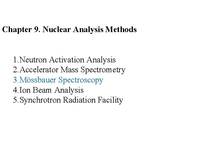 Chapter 9. Nuclear Analysis Methods 1. Neutron Activation Analysis 2. Accelerator Mass Spectrometry 3.