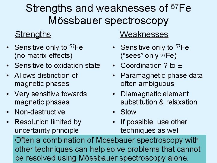 Strengths and weaknesses of 57 Fe Mössbauer spectroscopy Strengths • Sensitive only to 57