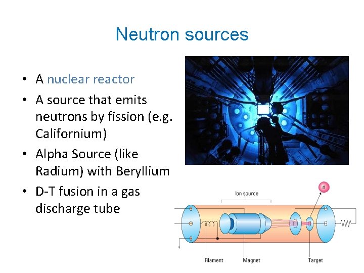 Neutron sources • A nuclear reactor • A source that emits neutrons by fission