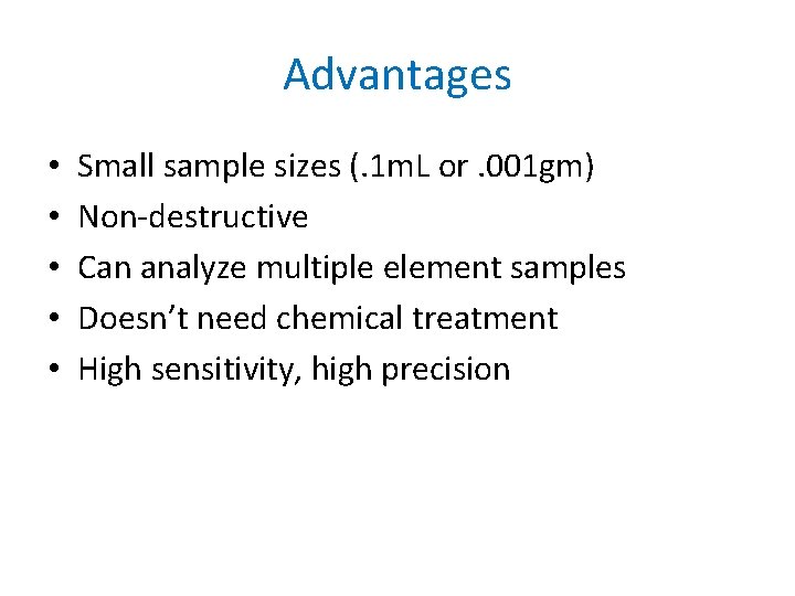 Advantages • • • Small sample sizes (. 1 m. L or. 001 gm)