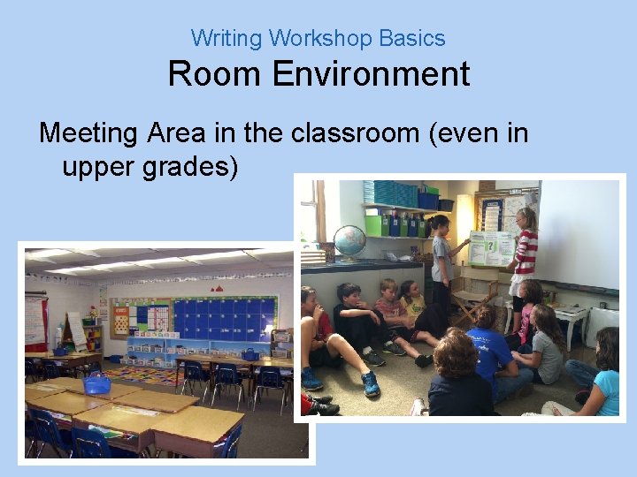 Writing Workshop Basics Room Environment Meeting Area in the classroom (even in upper grades)