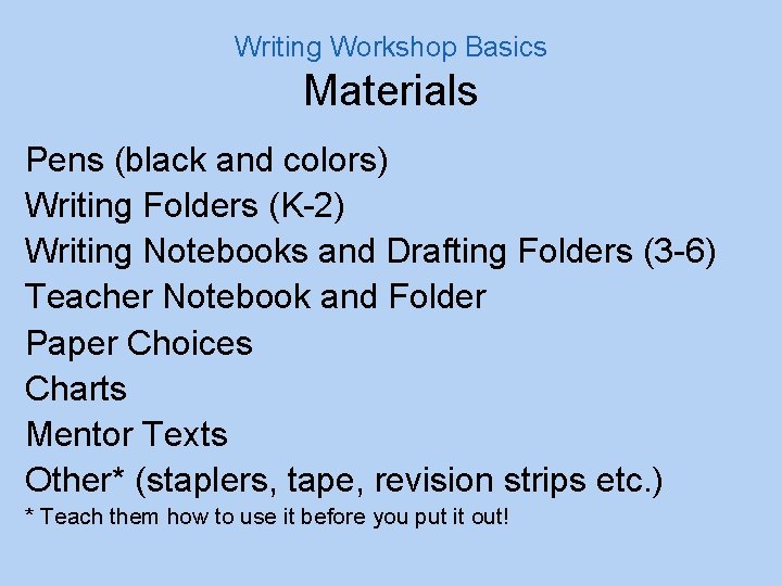 Writing Workshop Basics Materials Pens (black and colors) Writing Folders (K-2) Writing Notebooks and