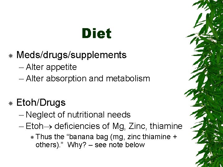 Diet Meds/drugs/supplements – Alter appetite – Alter absorption and metabolism Etoh/Drugs – Neglect of