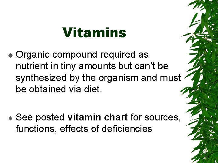 Vitamins Organic compound required as nutrient in tiny amounts but can’t be synthesized by
