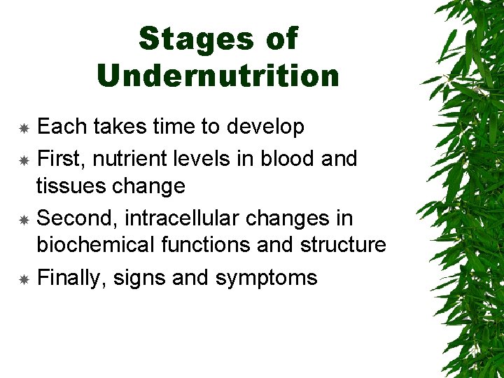 Stages of Undernutrition Each takes time to develop First, nutrient levels in blood and