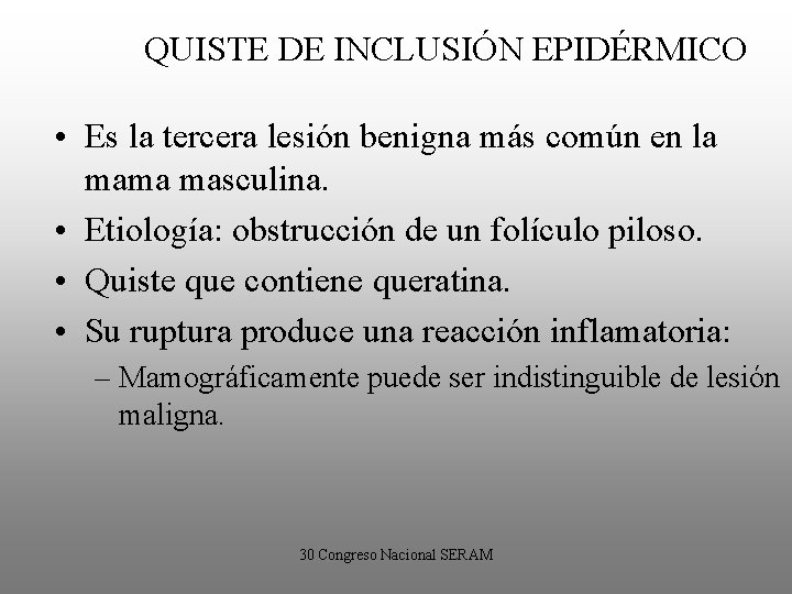 QUISTE DE INCLUSIÓN EPIDÉRMICO • Es la tercera lesión benigna más común en la
