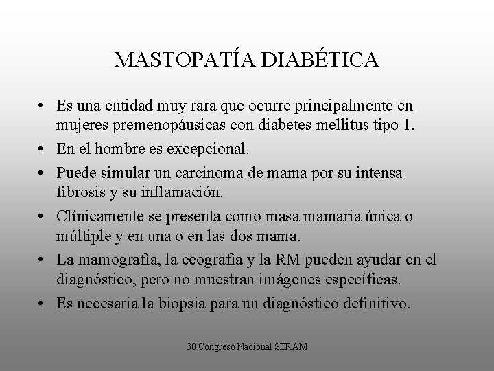 MASTOPATÍA DIABÉTICA • Es una entidad muy rara que ocurre principalmente en mujeres premenopáusicas