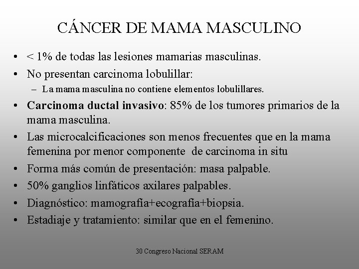 CÁNCER DE MAMA MASCULINO • < 1% de todas lesiones mamarias masculinas. • No