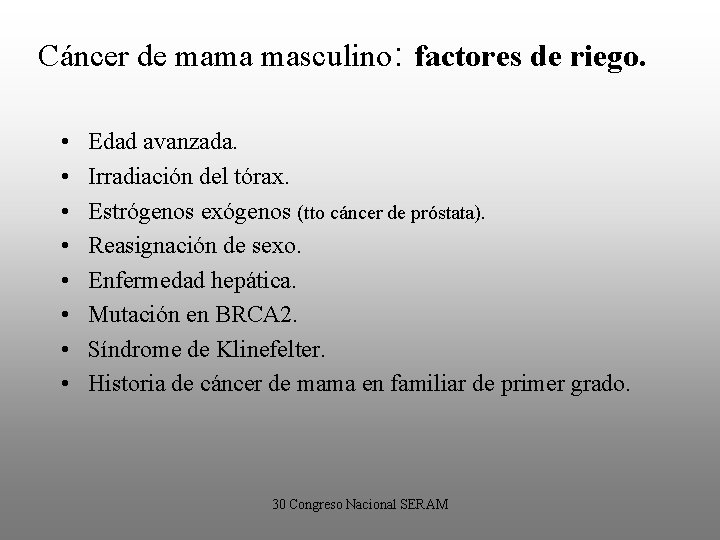 Cáncer de mama masculino: factores de riego. • • Edad avanzada. Irradiación del tórax.