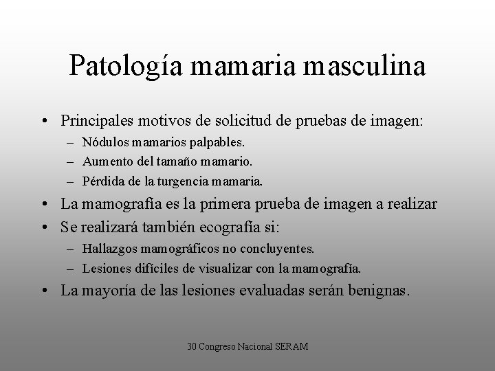 Patología mamaria masculina • Principales motivos de solicitud de pruebas de imagen: – Nódulos