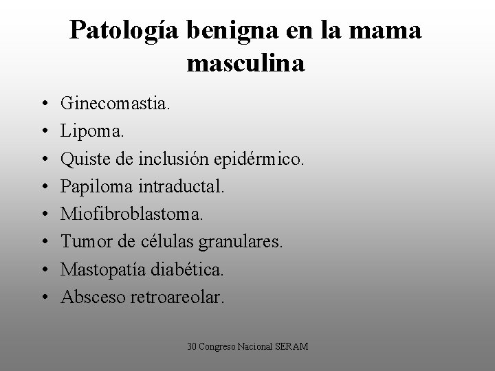 Patología benigna en la mama masculina • • Ginecomastia. Lipoma. Quiste de inclusión epidérmico.