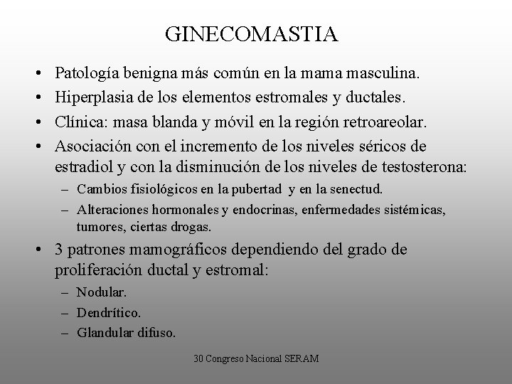 GINECOMASTIA • • Patología benigna más común en la mama masculina. Hiperplasia de los