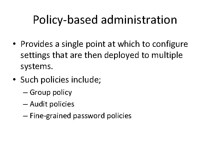 Policy-based administration • Provides a single point at which to configure settings that are Policy-based administration • Provides a single point at which to configure settings that are