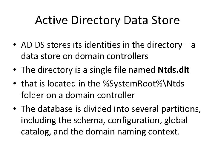 Active Directory Data Store • AD DS stores its identities in the directory – Active Directory Data Store • AD DS stores its identities in the directory –