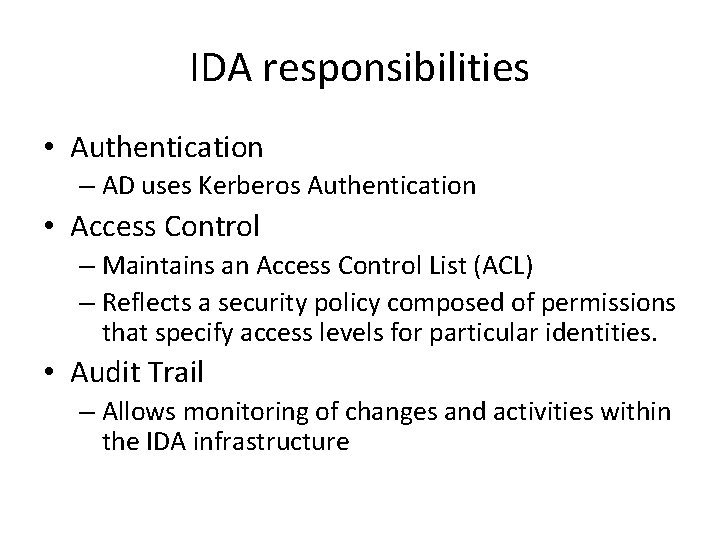 IDA responsibilities • Authentication – AD uses Kerberos Authentication • Access Control – Maintains IDA responsibilities • Authentication – AD uses Kerberos Authentication • Access Control – Maintains