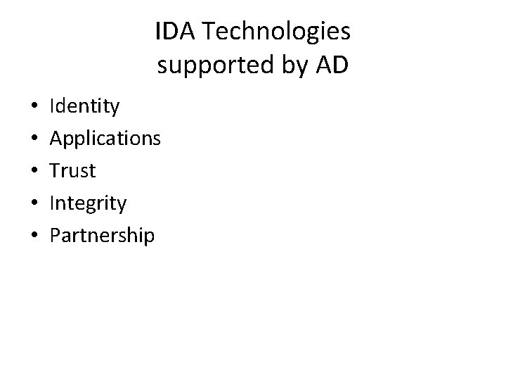 IDA Technologies supported by AD • • • Identity Applications Trust Integrity Partnership IDA Technologies supported by AD • • • Identity Applications Trust Integrity Partnership