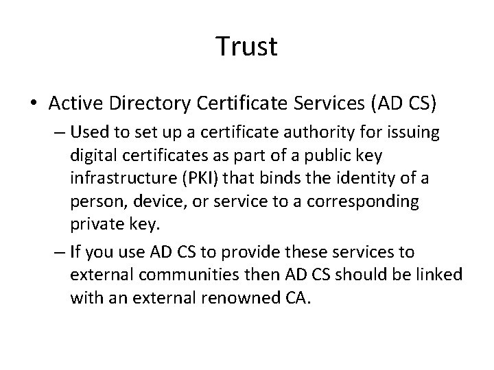 Trust • Active Directory Certificate Services (AD CS) – Used to set up a Trust • Active Directory Certificate Services (AD CS) – Used to set up a