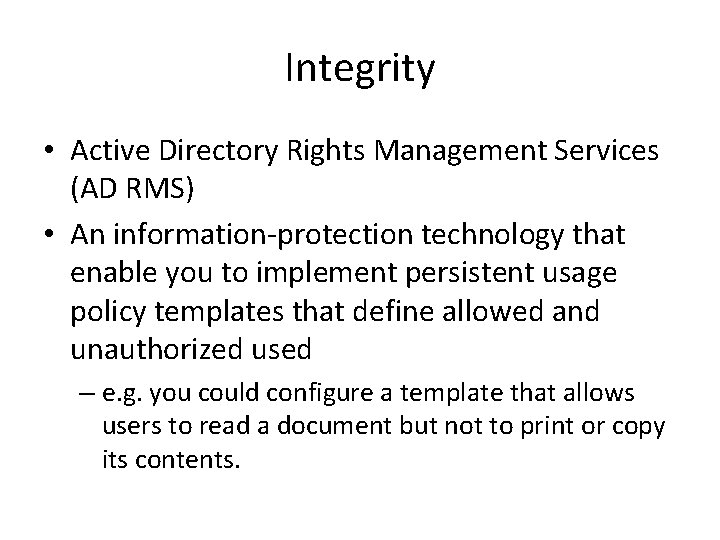 Integrity • Active Directory Rights Management Services (AD RMS) • An information-protection technology that Integrity • Active Directory Rights Management Services (AD RMS) • An information-protection technology that