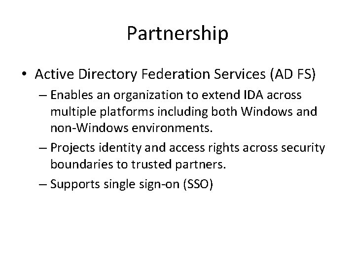 Partnership • Active Directory Federation Services (AD FS) – Enables an organization to extend Partnership • Active Directory Federation Services (AD FS) – Enables an organization to extend