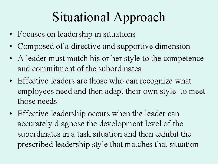 Situational Approach • Focuses on leadership in situations • Composed of a directive and