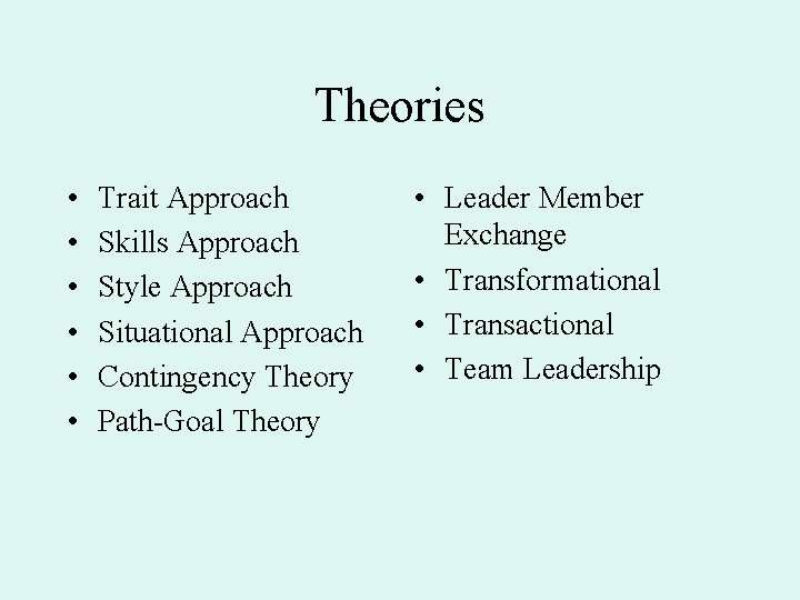 Theories • • • Trait Approach Skills Approach Style Approach Situational Approach Contingency Theory