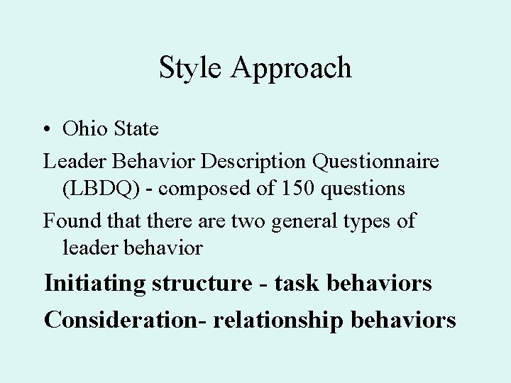 Style Approach • Ohio State Leader Behavior Description Questionnaire (LBDQ) - composed of 150