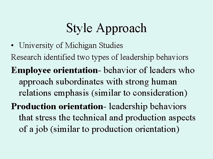 Style Approach • University of Michigan Studies Research identified two types of leadership behaviors