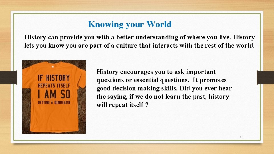 Knowing your World History can provide you with a better understanding of where you Knowing your World History can provide you with a better understanding of where you