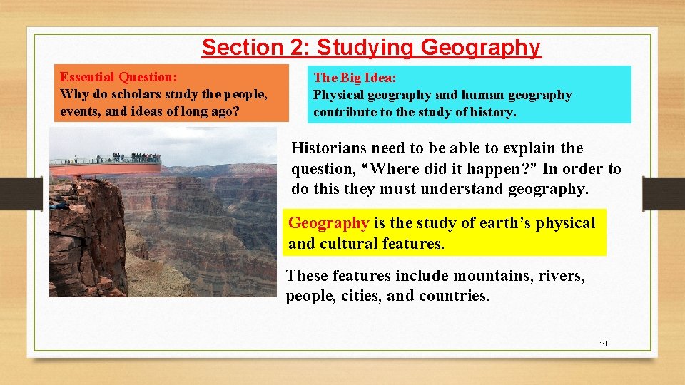 Section 2: Studying Geography Essential Question: Why do scholars study the people, events, and Section 2: Studying Geography Essential Question: Why do scholars study the people, events, and