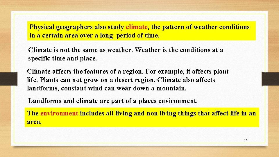 Physical geographers also study climate, the pattern of weather conditions in a certain area Physical geographers also study climate, the pattern of weather conditions in a certain area