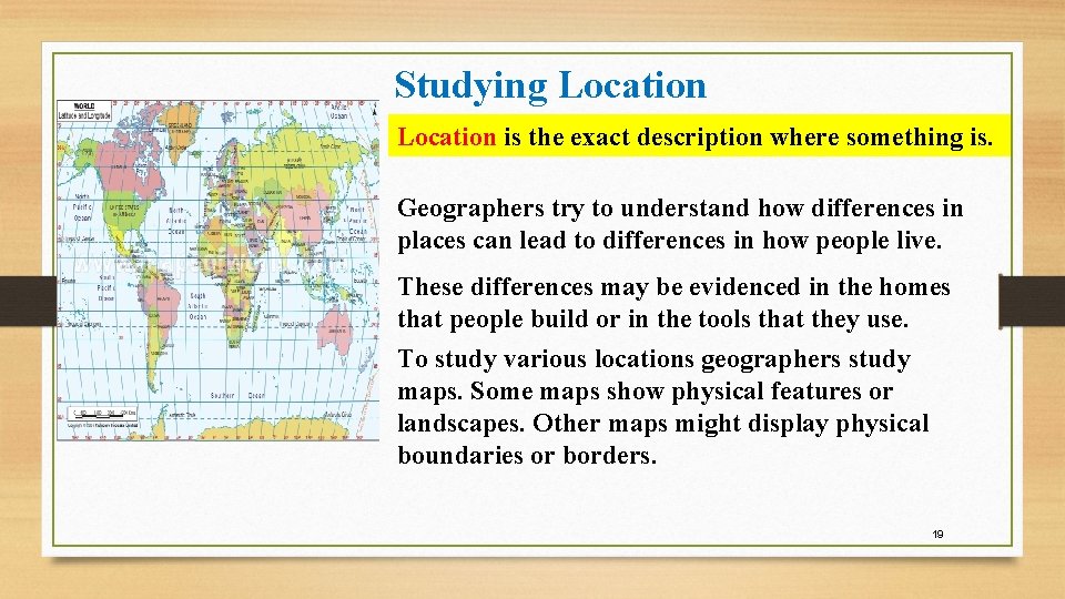 Studying Location is the exact description where something is. Geographers try to understand how Studying Location is the exact description where something is. Geographers try to understand how