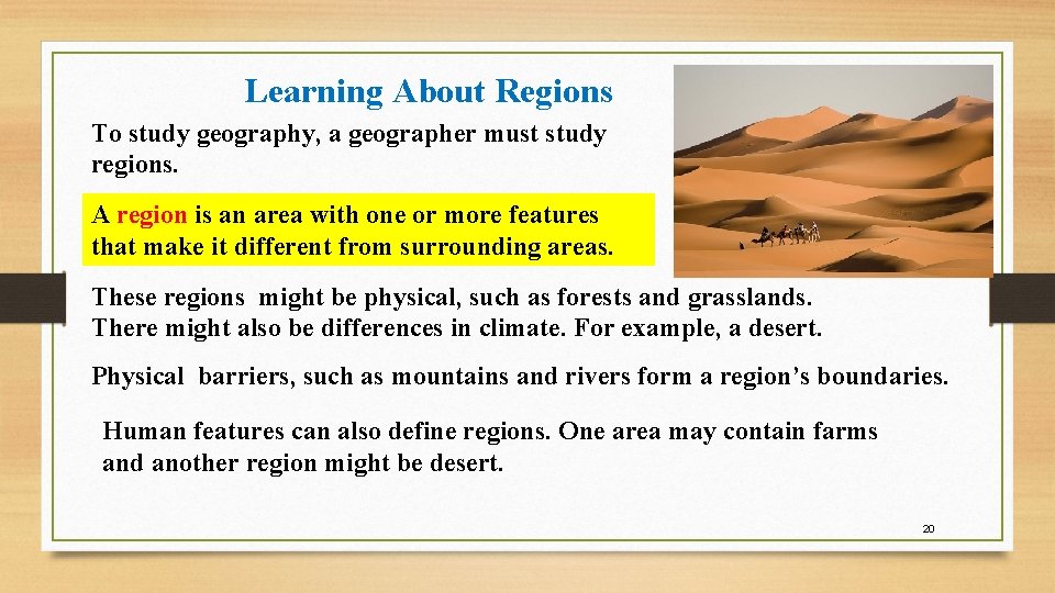 Learning About Regions To study geography, a geographer must study regions. A region is Learning About Regions To study geography, a geographer must study regions. A region is