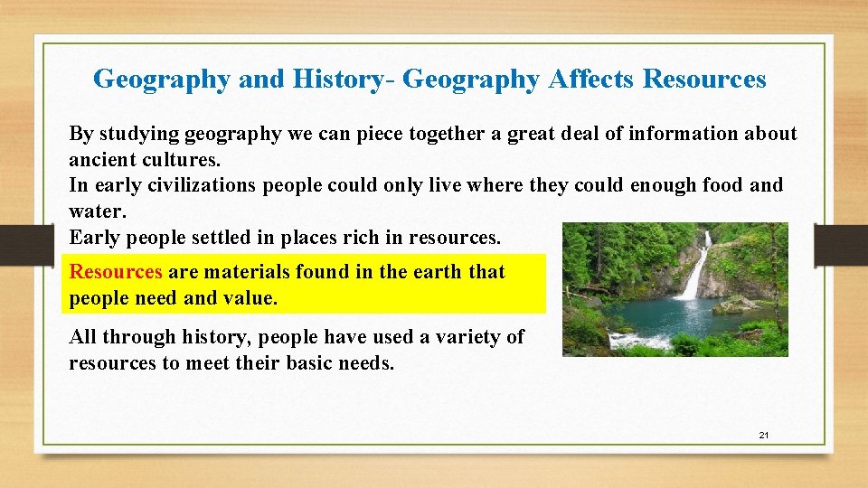 Geography and History- Geography Affects Resources By studying geography we can piece together a Geography and History- Geography Affects Resources By studying geography we can piece together a