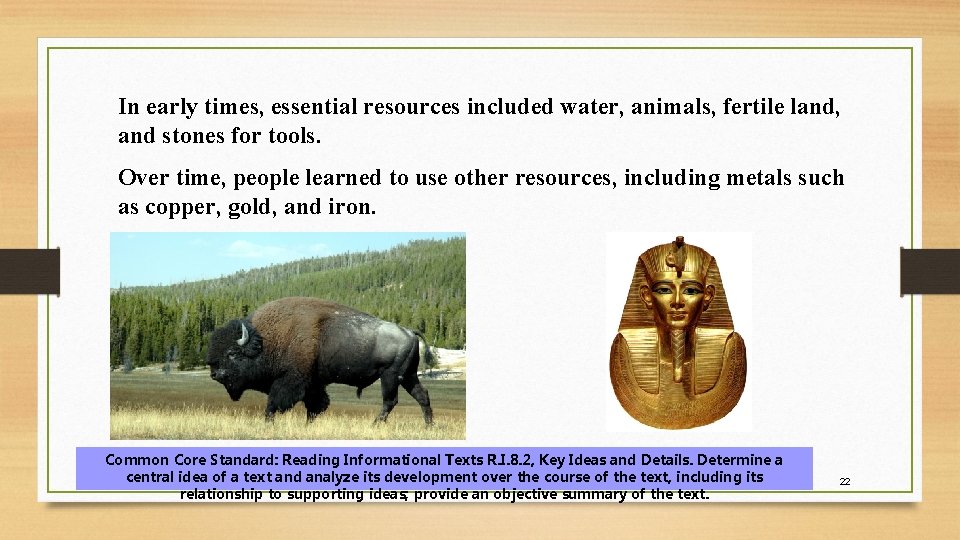 In early times, essential resources included water, animals, fertile land, and stones for tools. In early times, essential resources included water, animals, fertile land, and stones for tools.