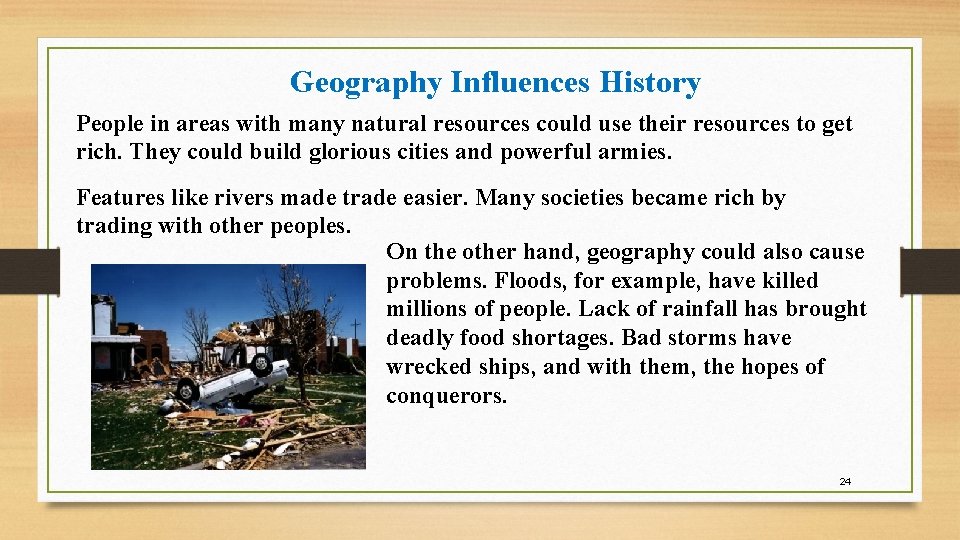 Geography Influences History People in areas with many natural resources could use their resources Geography Influences History People in areas with many natural resources could use their resources