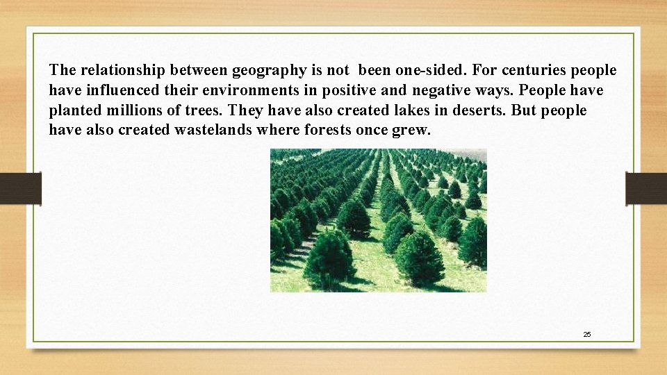 The relationship between geography is not been one-sided. For centuries people have influenced their The relationship between geography is not been one-sided. For centuries people have influenced their