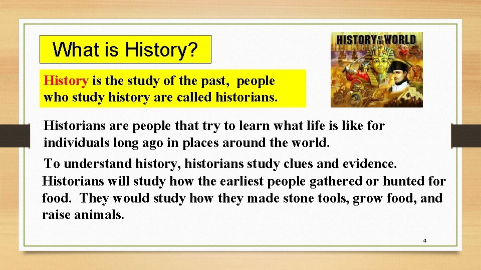 What is History? History is the study of the past, people who study history What is History? History is the study of the past, people who study history