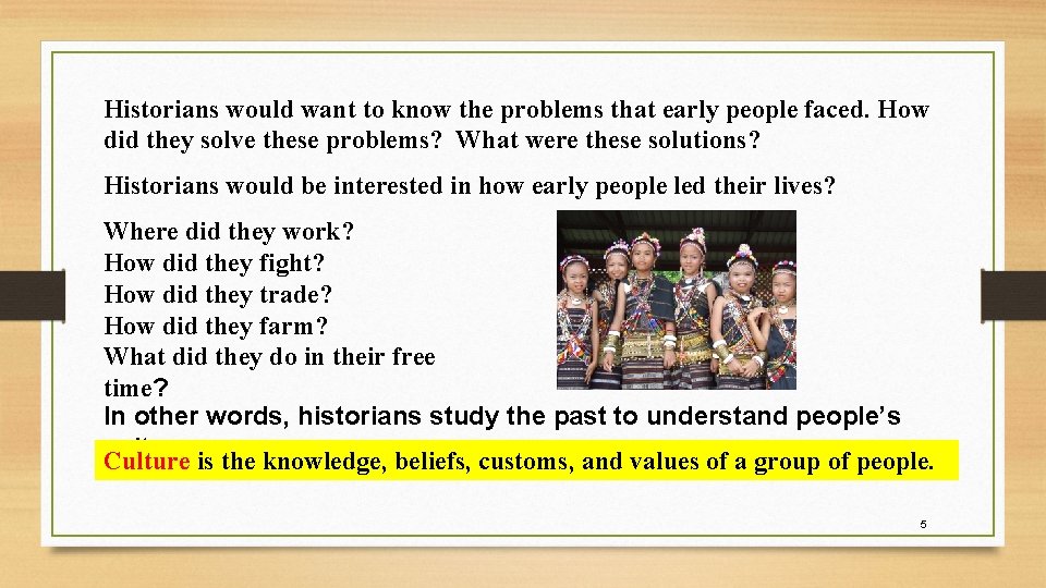 Historians would want to know the problems that early people faced. How did they Historians would want to know the problems that early people faced. How did they