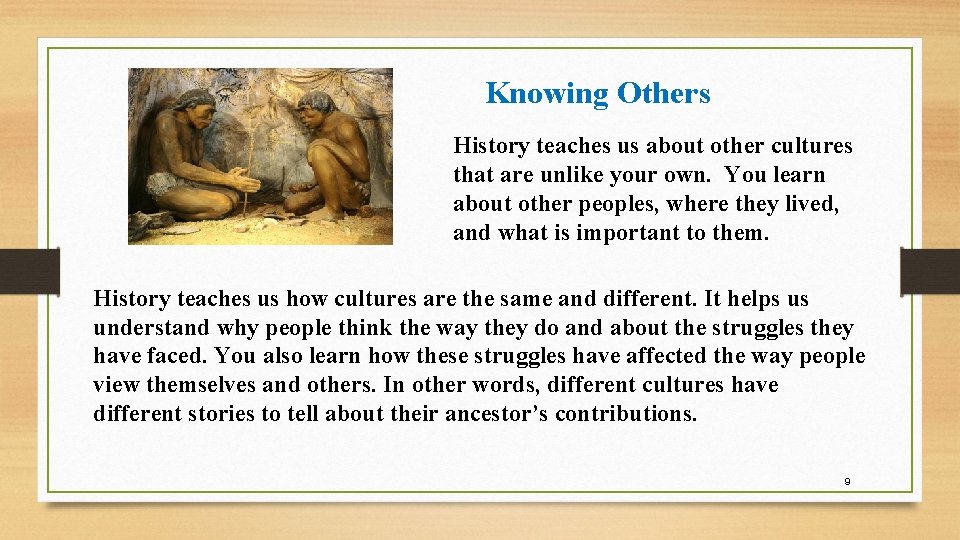 Knowing Others History teaches us about other cultures that are unlike your own. You Knowing Others History teaches us about other cultures that are unlike your own. You