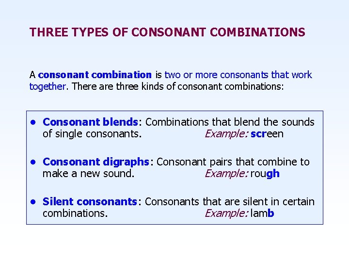 THREE TYPES OF CONSONANT COMBINATIONS A consonant combination is two or more consonants that