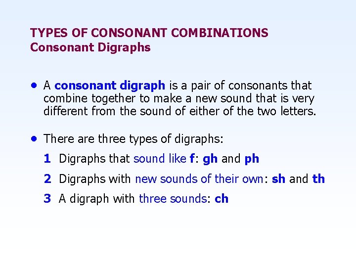 TYPES OF CONSONANT COMBINATIONS Consonant Digraphs • A consonant digraph is a pair of