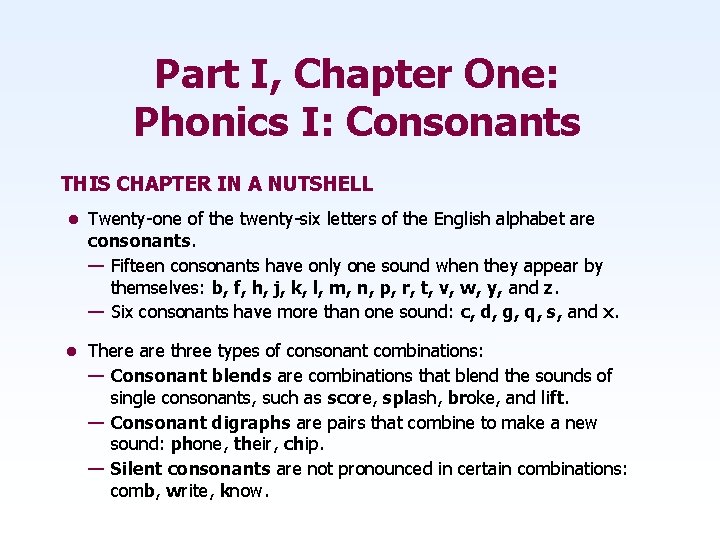 Part I, Chapter One: Phonics I: Consonants THIS CHAPTER IN A NUTSHELL • Twenty-one