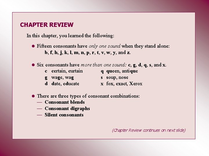 CHAPTER REVIEW In this chapter, you learned the following: • Fifteen consonants have only