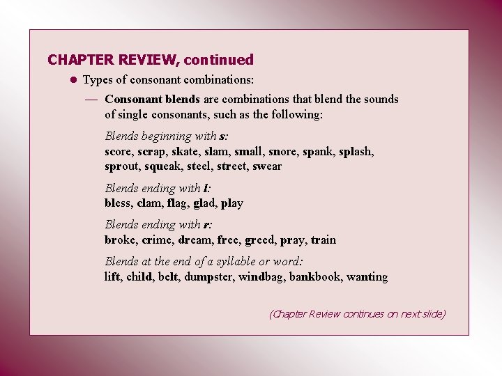 CHAPTER REVIEW, continued • Types of consonant combinations: — Consonant blends are combinations that