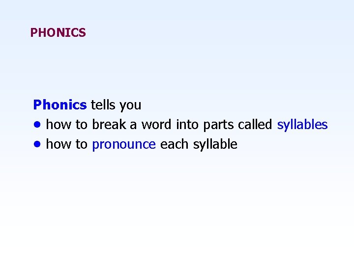 PHONICS Phonics tells you • how to break a word into parts called syllables