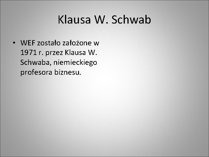 Klausa W. Schwab • WEF zostało założone w 1971 r. przez Klausa W. Schwaba,