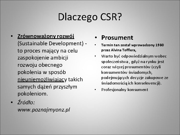 Dlaczego CSR? • Zrównoważony rozwój (Sustainable Development) to proces mający na celu zaspokojenie ambicji